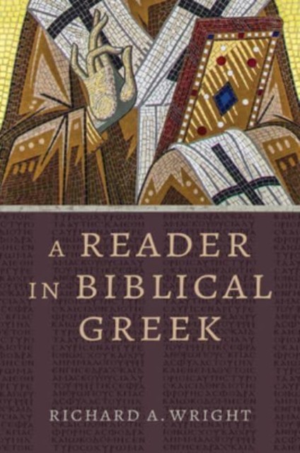 A Reader in Biblical Greek by Richard a Wright (Paperback Book)