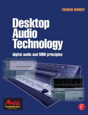 Desktop Audio Technology: Digital Audio and MIDI Principles by Rumsey, Francis