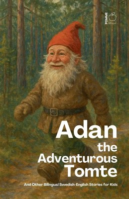 Adan the Adventurous Tomte And Other Bilingual Swedish-English Stories for Kids