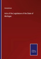 Acts Of The Legislature Of The State Of Michigan Anonymous Taschenbuch Englisch