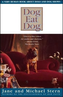 Dog Eat Dog : A Very Human Book about Dogs and Dog Shows Paperbac