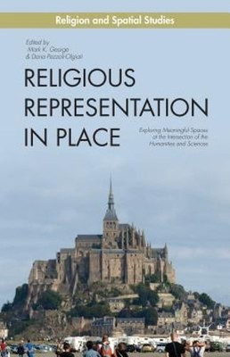 Religious Representation in Place: Exploring Meaningful Spaces at the by George