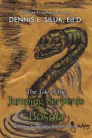 Dennis L. Siluk Ed. D. | The Tale Of The Jumping Serpents Of Bosnia | Buch
