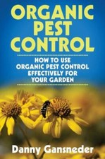 Organic Pest Control: How To Use Organic Pest Control Effectively For Your ...