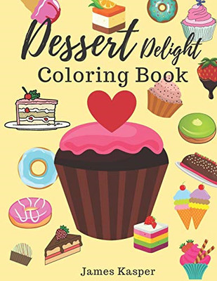 Dessert Delight Coloring Book: Desserts Coloring Book f -  NEW Kim Smith 2019