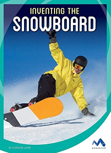 Inventing the Snowboard (Spark of Invention) - Library Binding Laine, Carole...