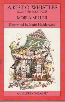 A Kist O' Whistles: Scottish Folk Tales,Moira Miller, Mairi He ,
