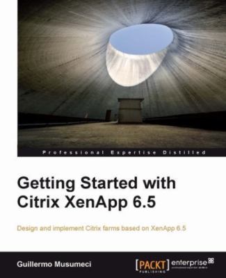 Getting Started With Citrix XenApp 6.5, Paperback by Musumeci, Guillermo, Bra...