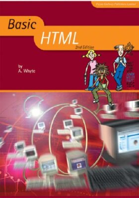 Basic HTML (Basic ICT Skills) By Andrew Whyte. 9781904467083