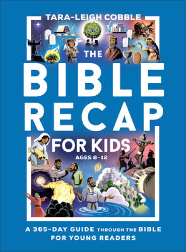 The Bible Recap for Kids: A One-Year Guide Through the Bible for Young Readers