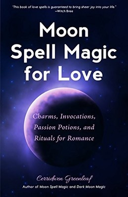 Moon Spell Magic For Love: Charms, Invocations, Passion Potions 