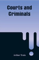 Courts And Criminals Arthur Train Taschenbuch Kartoniert / Broschiert Englisch