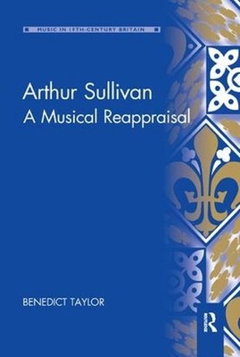 Arthur Sullivan: A Musical Reappraisal by Benedict Taylor (English) Paperback Bo