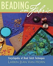 Beading on Fabric : Encyclopedia of Bead Stitch Techniques Larkin