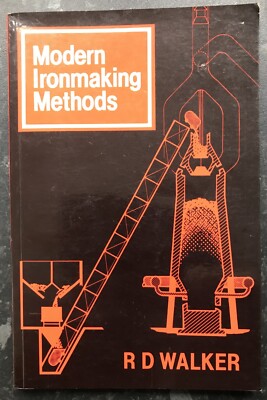 Modern Ironmaking Methods. R. D. Walker. 1986 Paperback.