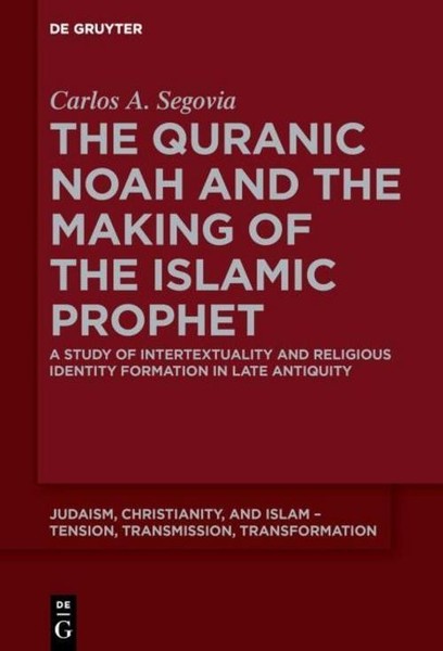 The Quranic Noah And The Making Of The Islamic Prophet Carlos A. Segovia-image