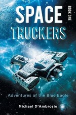 Space Truckers: Adventures of the Blue Eagle by Michael d'Ambrosio Paperback Boo