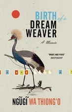 Birth of a Dream Weaver: A Writer's Awakening by wa Thiong'o, Ngugi