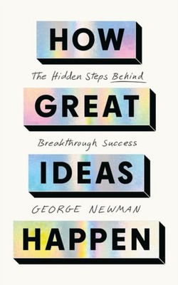 How Great Ideas Happen by George Newman (Paperback Book)