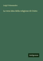 Luigi D'alessandro | La Vera Idea Della Religione Di Cristo | Taschenbuch (2025)