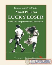 9788893237475 Micol Pallucca Lucky loser. Storia di un perdente di successo Comp