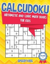 Calcudoku : Arithmetic and Logic Math Books for Kids - Volume 1, Brand New, F...