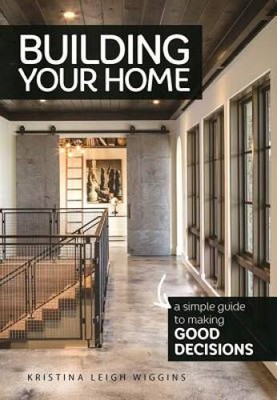 Building Your Home: A Simple Guide to Making Good Decisions - VERY GOOD