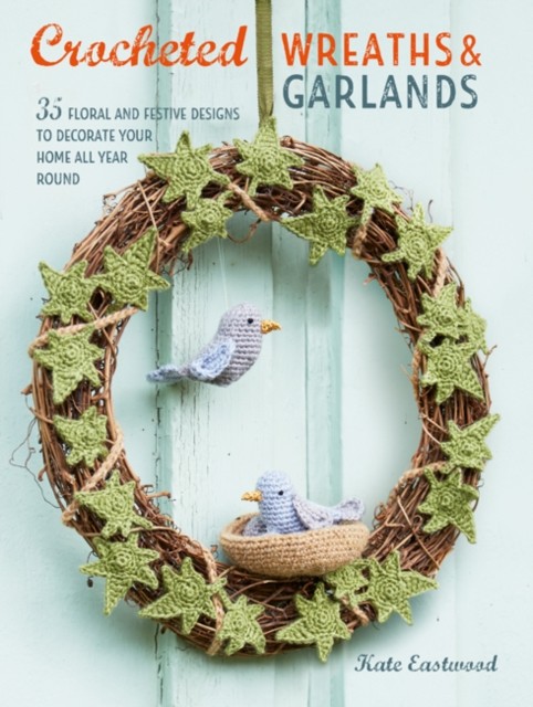 Crocheted Wreaths and Garlands: 35 floral and f. Eastwood** - Image 4