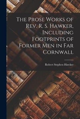 Robert Stephen  The Prose Works of Rev. R. S. Hawker, Including Fo (Taschenbuch)