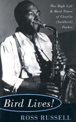 Vogel lebt!: Das hohe Leben und die harten Zeiten des Charlie (Yardbird) Parker von Ross R