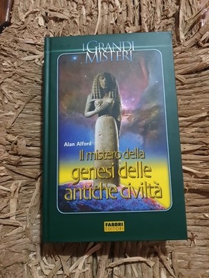 Das Geheimnis der Entstehung alter Zivilisationen. Alford Ed. Fabbri 2006