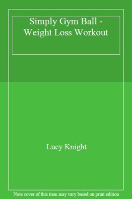 Simply Gym Ball Weight Loss Workout By Lucy Knight