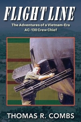 FLIGHT LINE: THE ADVENTURES OF A VIETNAM-ERA AC-130 CREW By Thomas R. Combs NEW