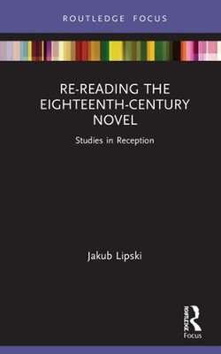 Re-Reading the Eighteenth-Century Novel: Studies in Reception by Jakub Lipski Ha