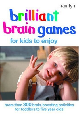 BRILLIANT BRAIN GAMES FOR KIDS TO ENJOY: MORE THAN 300 By Dorothy Einon & Bonnie