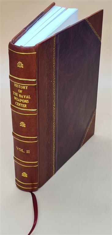 History of the Naval Weapons Center, China Lake, California. Vol [Leather Bound]