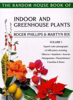 The Random House Book of Indoor and Greenhouse Plants Vol. 1 by Roger Phillips