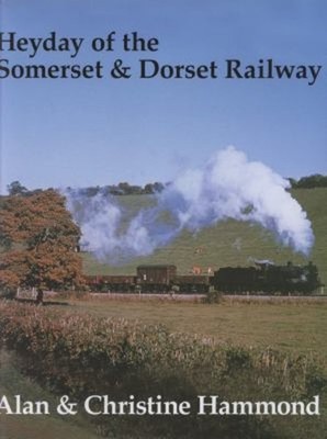 Heyday Der Somerset Und Dorset Bahn Alan, Hammond, Christine Ha
