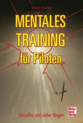 Mentales Training für Piloten: Stressfrei und sicher fliegen Krumm, Rainer: