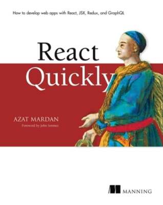 React Quickly: Painless Web Apps with React, Jsx, Redux, and Graphql by Mardan