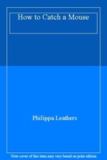 How to Catch a Mouse By Philippa Leathers. 9781406365658
