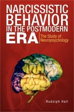 Narcissistic Behavior in the Postmodern Era: The Study of Neuropsychology (Paper