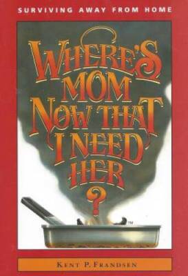 Where's Mom Now That I Need Her?: Surviving Away from Home - Paperback - GOOD