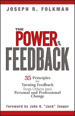 The Power of Feedback: 35 Principles for Turning Feedback from Others into Perso