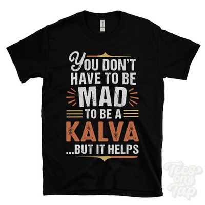 YOU DON'T HAVE TO BE MAD TO BE A KALVA T-SHIRT Nachname Familienname lustig Geschenk