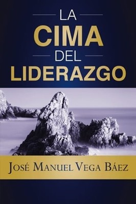 La Cima del Liderazgo by José Manuel Vega Báez: New