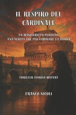 Il Respiro del Cardinale: Un manoscritto perduto. Una verit? che pu? cambiare la