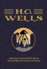 H.G. Wells: Timeless Adventures from the Father of Science Fiction by Wells, H.