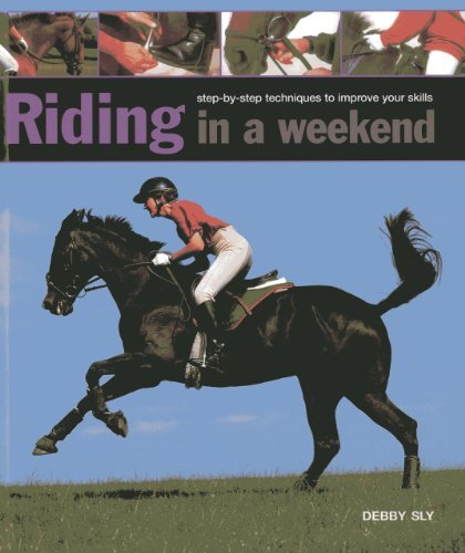 Riding in a Weekend: Step-by-step Techniques to Improve Your Skills. Sly**