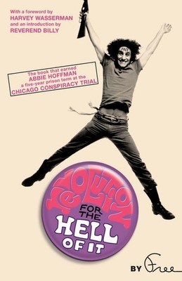 Revolution for the Hell of It: The Book That Earned Abbie Hoffman a Five-Yea...
